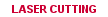 All the details on our laser cutting possibilities